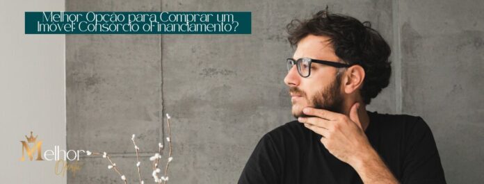 Melhor Opção Para Comprar Um Imóvel: Consórcio Ou Financiamento?